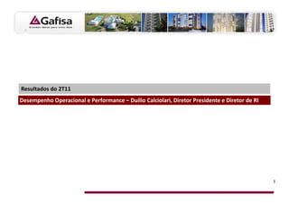 Resultados do 2T11
Desempenho Operacional e Performance – Duilio Calciolari, Diretor Presidente e Diretor de RI




                                                                                               3
 