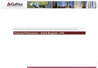 Overview of 2Q12 and 1H12 Results - Duilio Calciolari, CEO
Financial Performance – André Bergstein, CFO




                                                             11
 
