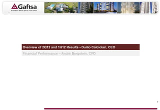 Overview of 2Q12 and 1H12 Results - Duilio Calciolari, CEO
Financial Performance – André Bergstein, CFO




                                                             2
 