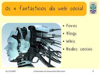 Os 4 fantásticos da web social Foros Blogs Wikis Redes sociais 