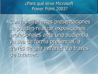 ¿Para qué sirve Microsoft  Power Point 2003? ,[object Object]