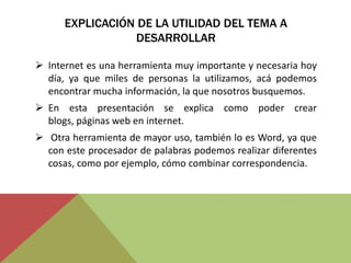 En esta segunda parte se explica una serie de pasos para crear un video en MovieMaker, para presentar un archivo flash en powerpoint, los beneficios e inconvenientes de utilizar Skydrive, que es y para que sirve Spim, Spam, Scan entre otros, EXPLICACIÓN DE LA UTILIDAD DEL TEMA A DESARROLLARInternet es una herramienta muy importante y necesaria hoy día, ya que miles de personas la utilizamos, acá podemos encontrar mucha información, la que nosotros busquemos.