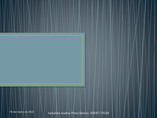 18 de marzo de 2022 Jackeline Andrea Pérez Barrios IDE07170268
 