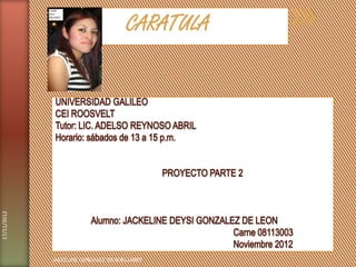 CARATULA
17/11/2012




             JACKELINE GONZALEZ IDEA08114003
 
