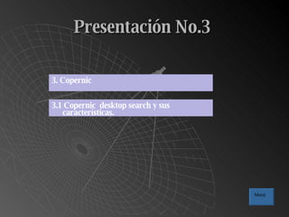 Presentación No.3   3.1 Copernic  desktop search y sus características. 3. Copernic  Menú 