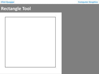 Clint Quappe

Rectangle Tool

Computer Graphics

 