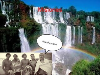 Misiones

Alto c
hapuz
ón

 