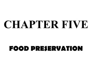 CHAPTER FIVE
FOOD PRESERVATION
 