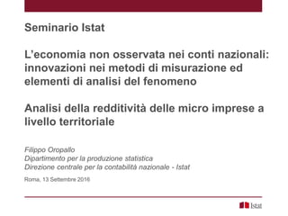 Seminario Istat
L’economia non osservata nei conti nazionali:
innovazioni nei metodi di misurazione ed
elementi di analisi...