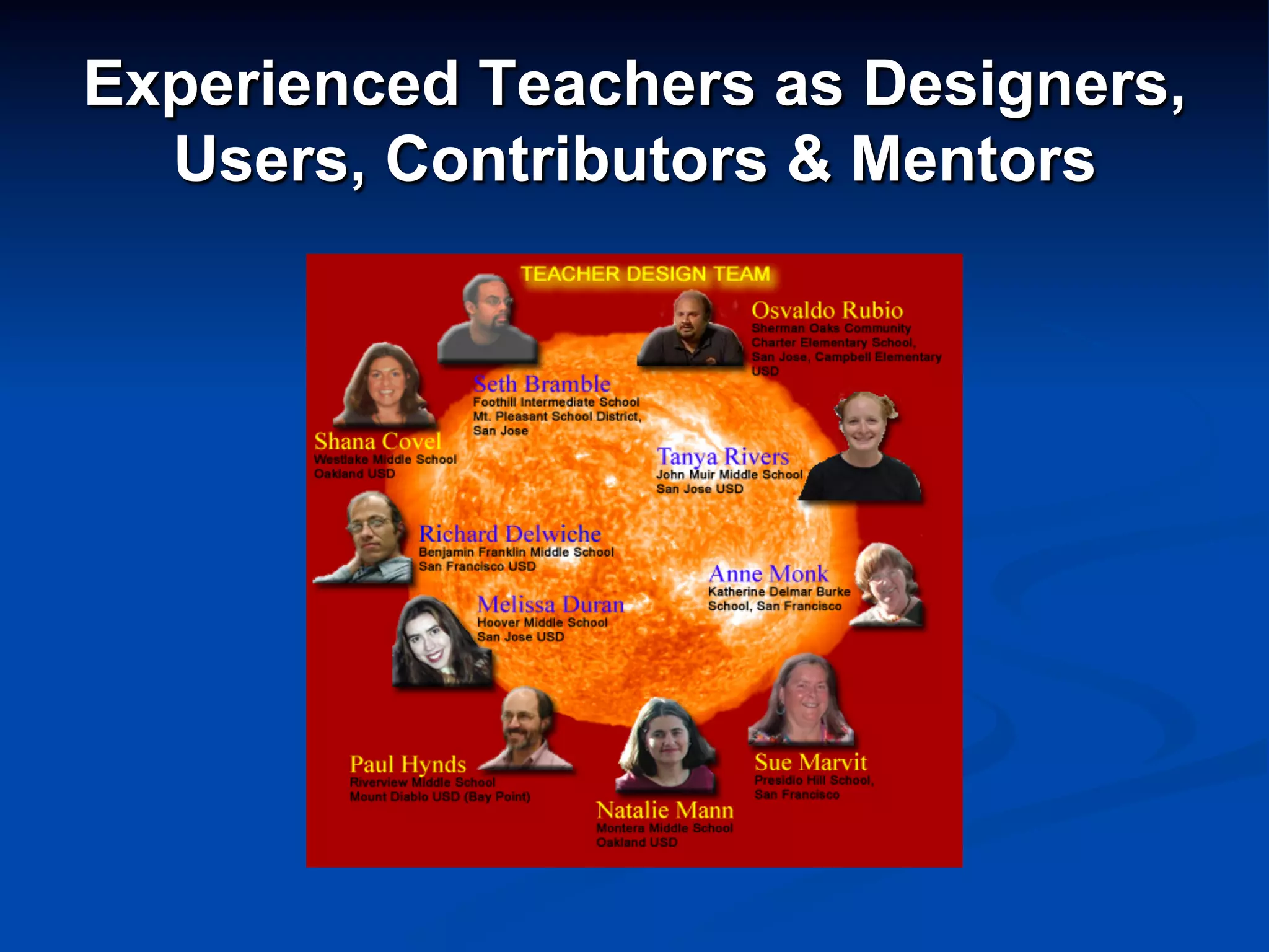 Experienced Teachers as Designers,
Users, Contributors & Mentors
 