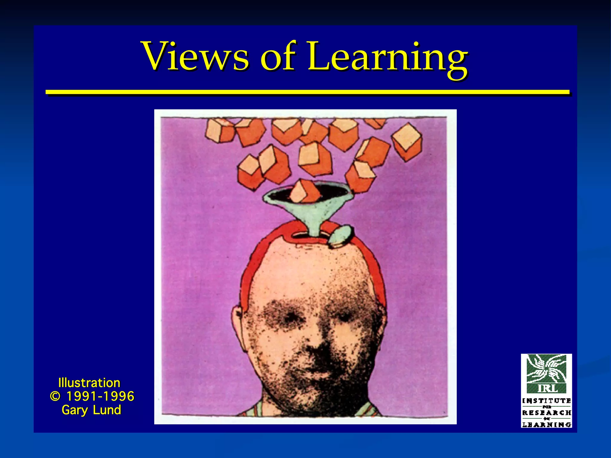 Views of LearningViews of Learning
Illustration
© 1991-1996
Gary Lund
Illustration
© 1991-1996
Gary Lund
 