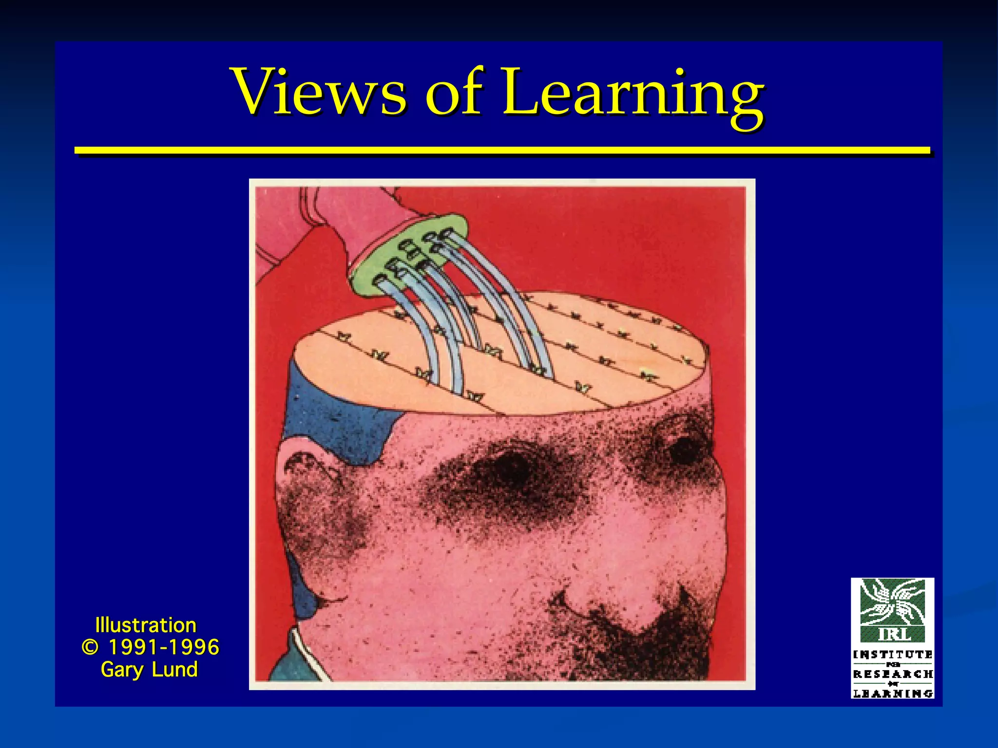 Views of LearningViews of Learning
Illustration
© 1991-1996
Gary Lund
Illustration
© 1991-1996
Gary Lund
 