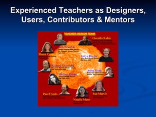 Experienced Teachers as Designers,
Users, Contributors & Mentors
 