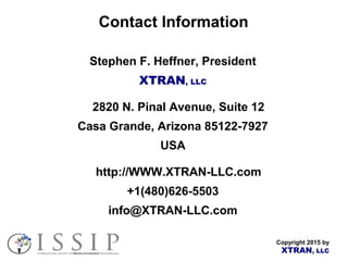 Copyright 2015 by
XTRAN, LLC
Contact Information
Stephen F. Heffner, President
XTRAN, LLC
2820 N. Pinal Avenue, Suite 12
Casa Grande, Arizona 85122-7927
USA
http://WWW.XTRAN-LLC.com
+1(480)626-5503
info@XTRAN-LLC.com
 