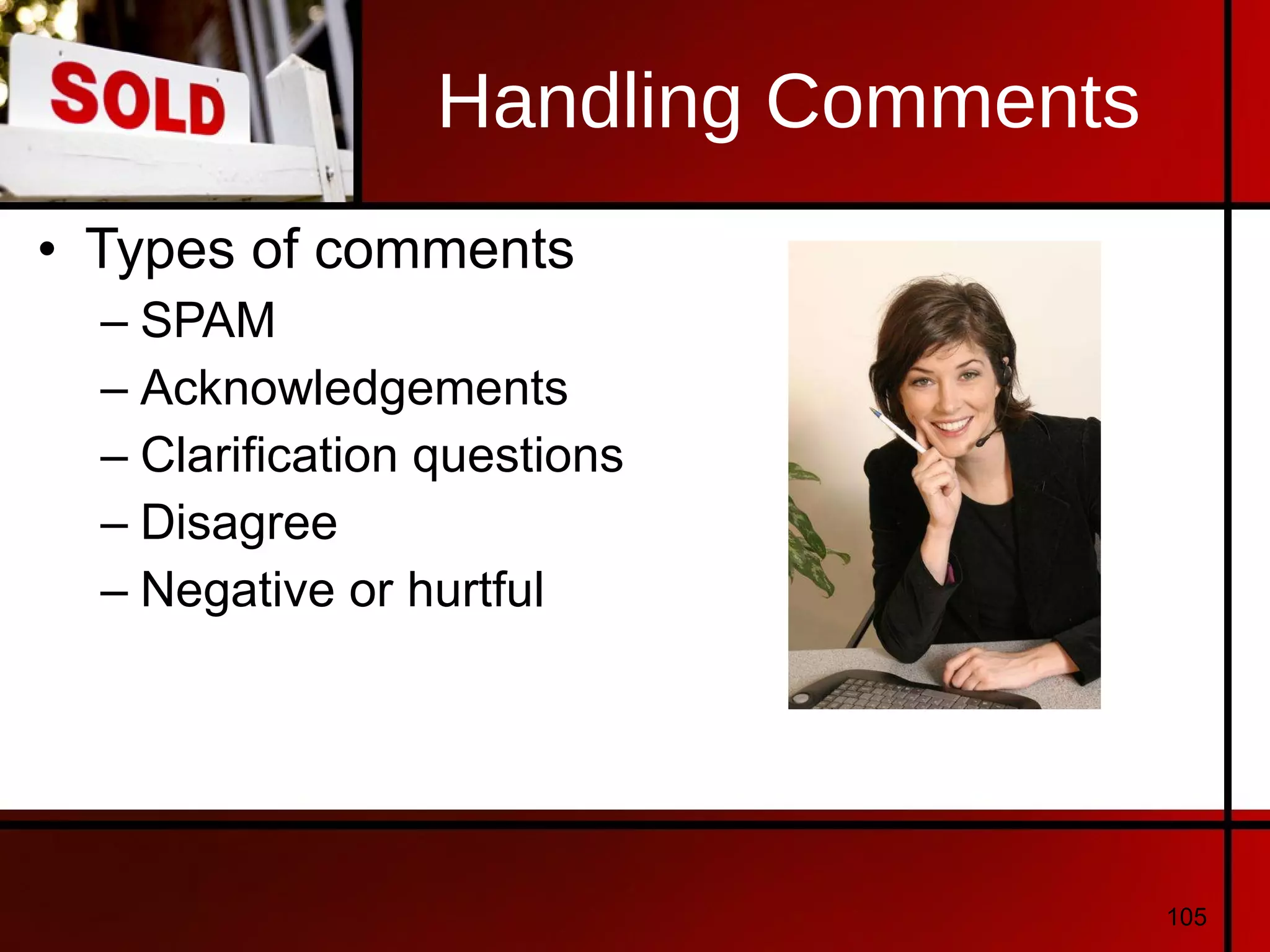 Handling Comments Types of comments SPAM Acknowledgements Clarification questions Disagree Negative or hurtful 