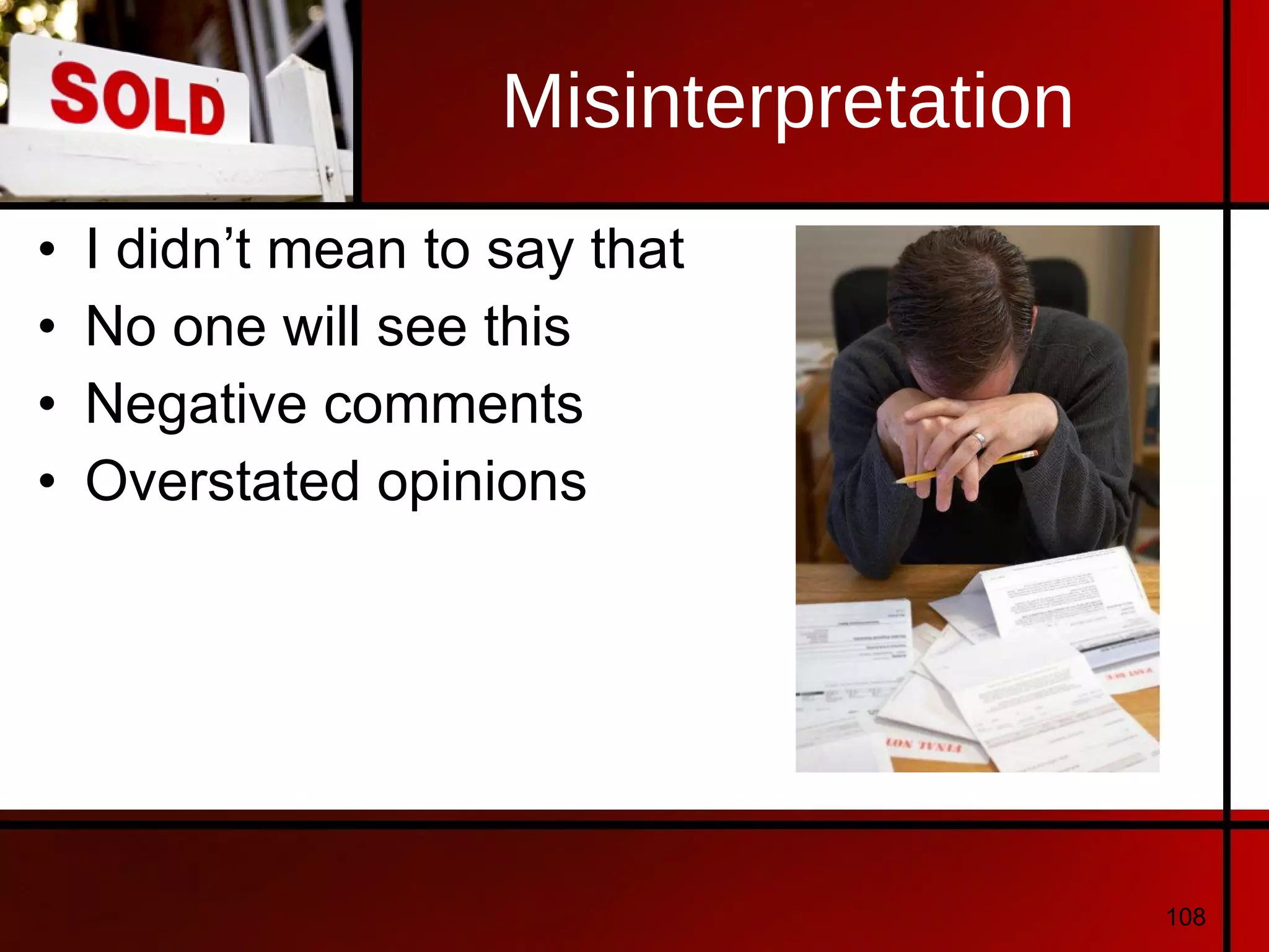 Misinterpretation I didn’t mean to say that No one will see this Negative comments Overstated opinions 