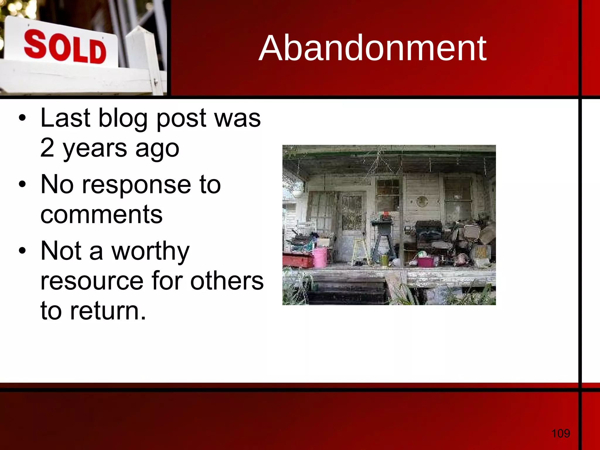 Abandonment Last blog post was 2 years ago No response to comments Not a worthy resource for others to return. 