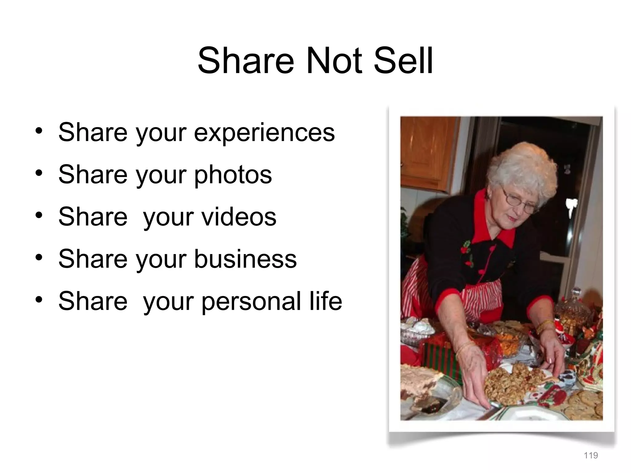 Share Not Sell Share your experiences Share your photos Share  your videos Share your business Share  your personal life 