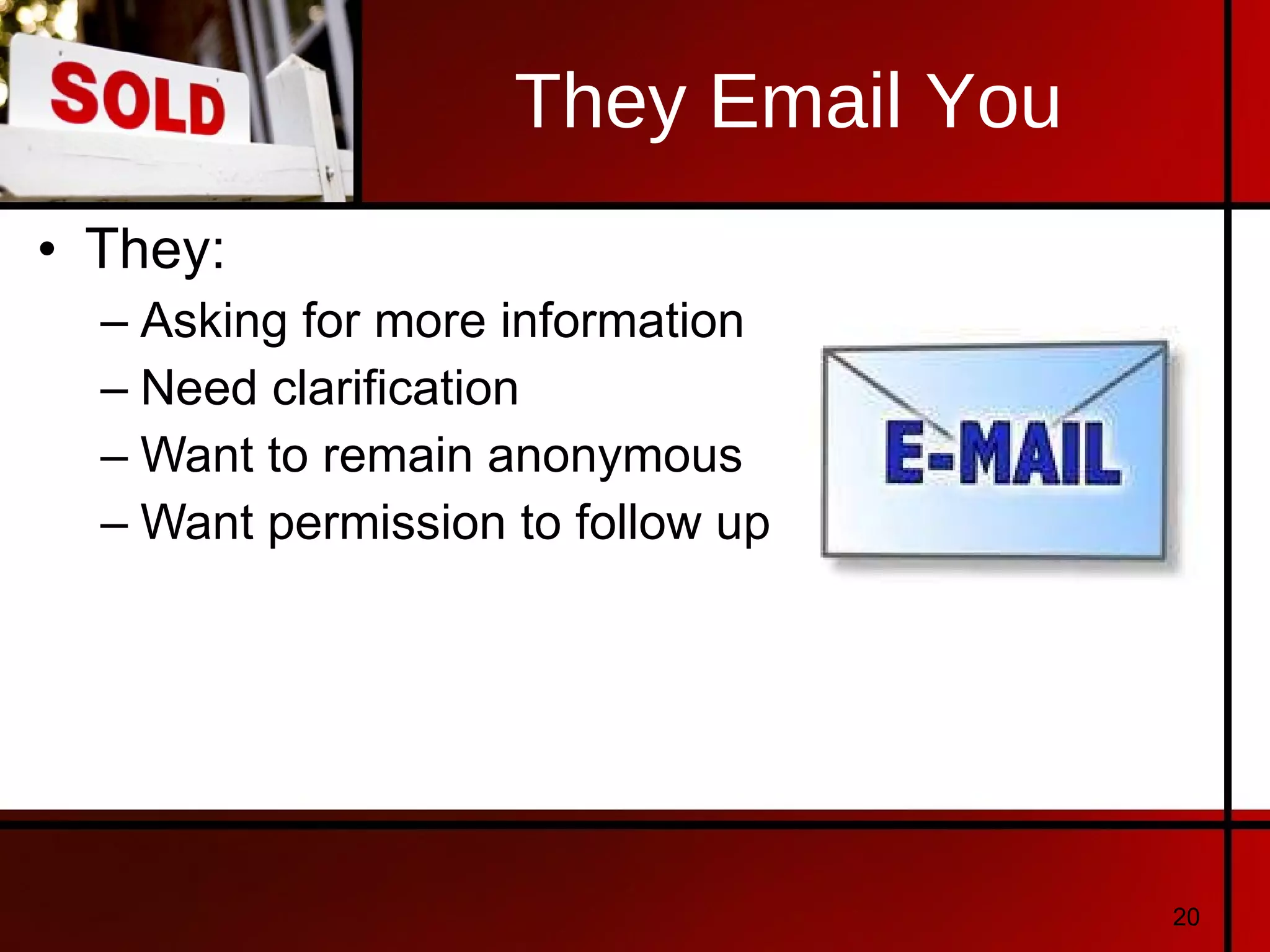They Email You They: Asking for more information Need clarification Want to remain anonymous Want permission to follow up 
