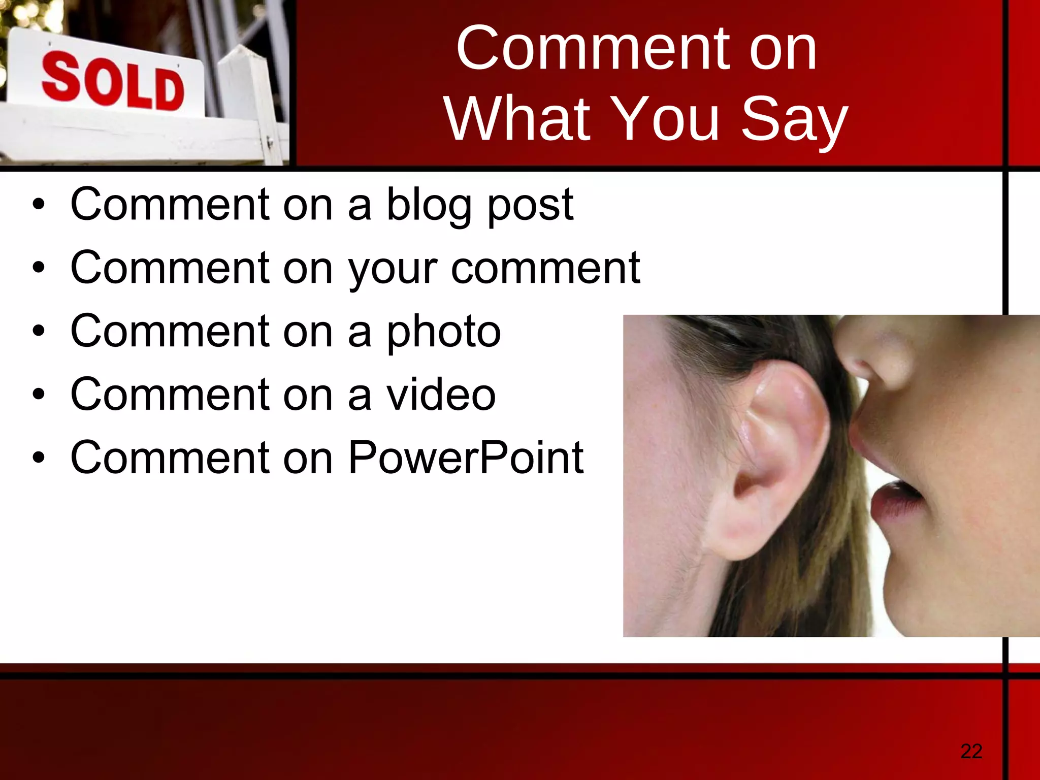 Comment on  What You Say Comment on a blog post Comment on your comment Comment on a photo Comment on a video Comment on PowerPoint 