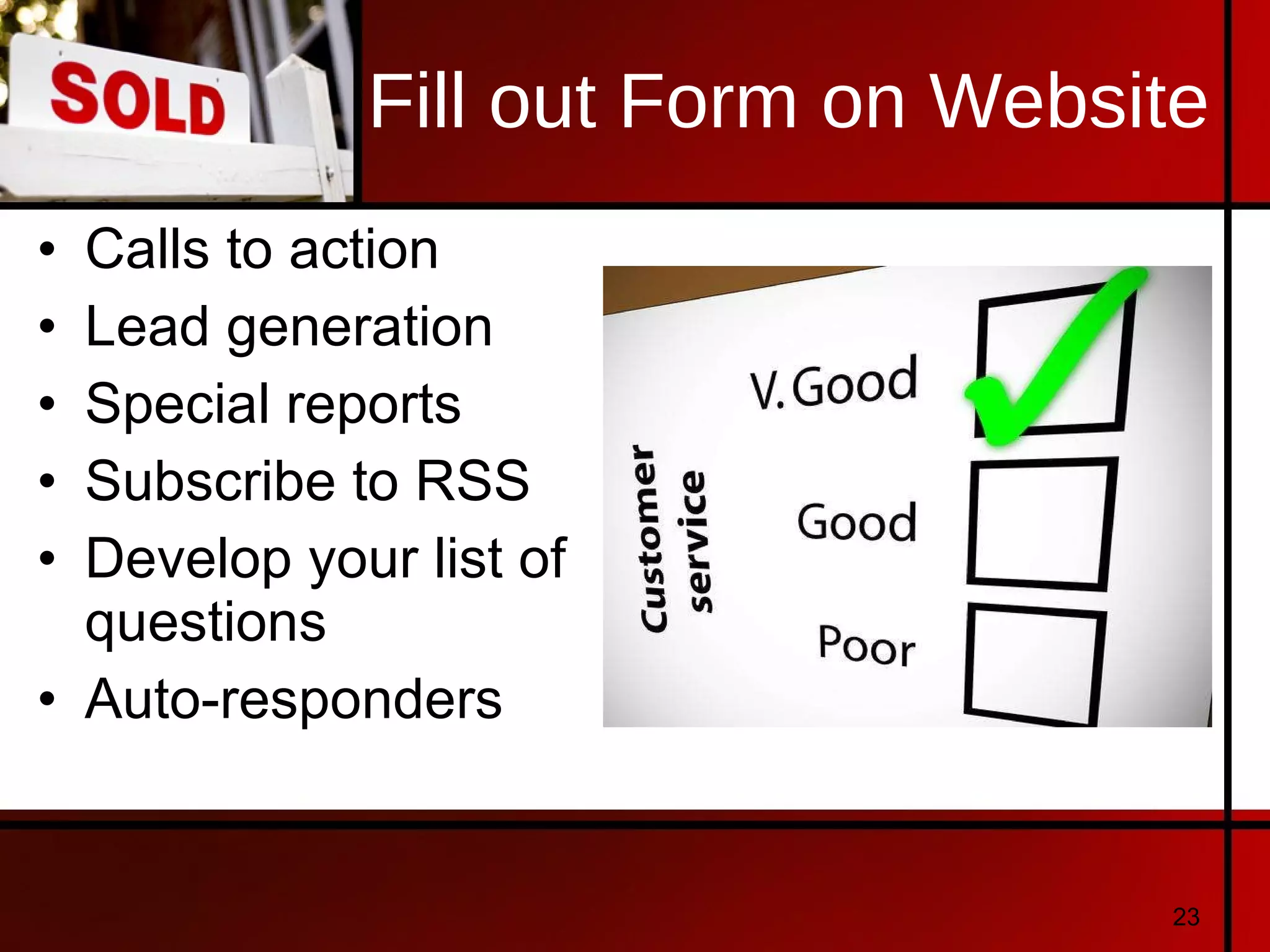 Fill out Form on Website Calls to action Lead generation Special reports Subscribe to RSS Develop your list of questions Auto-responders 