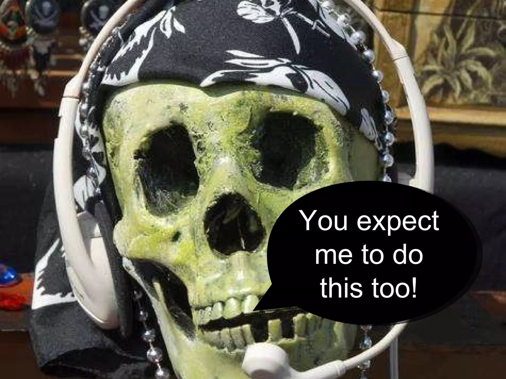 You expect me to do this too! 