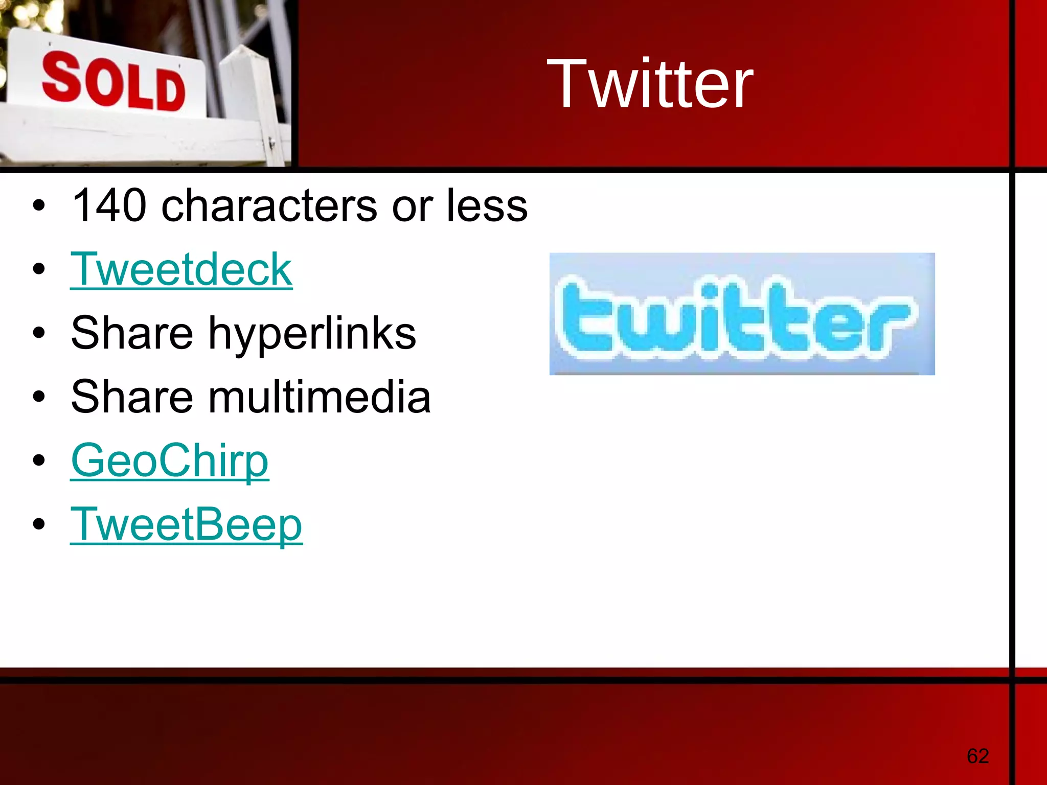 Twitter 140 characters or less Tweetdeck Share hyperlinks Share multimedia GeoChirp TweetBeep 