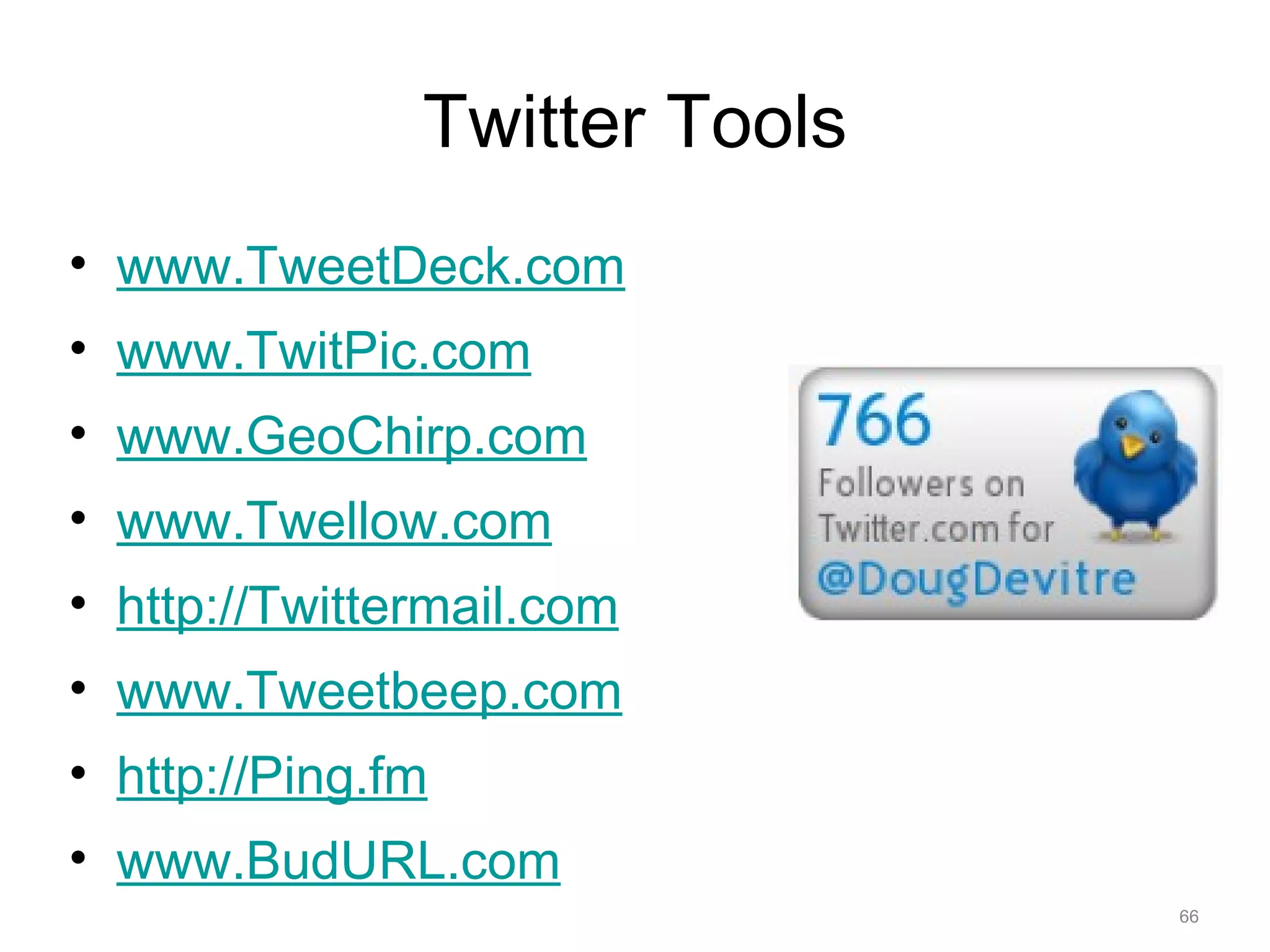 Twitter Tools www.TweetDeck.com www.TwitPic.com www.GeoChirp.com www.Twellow.com http://Twittermail.com www.Tweetbeep.com   http://Ping.fm www.BudURL.com   