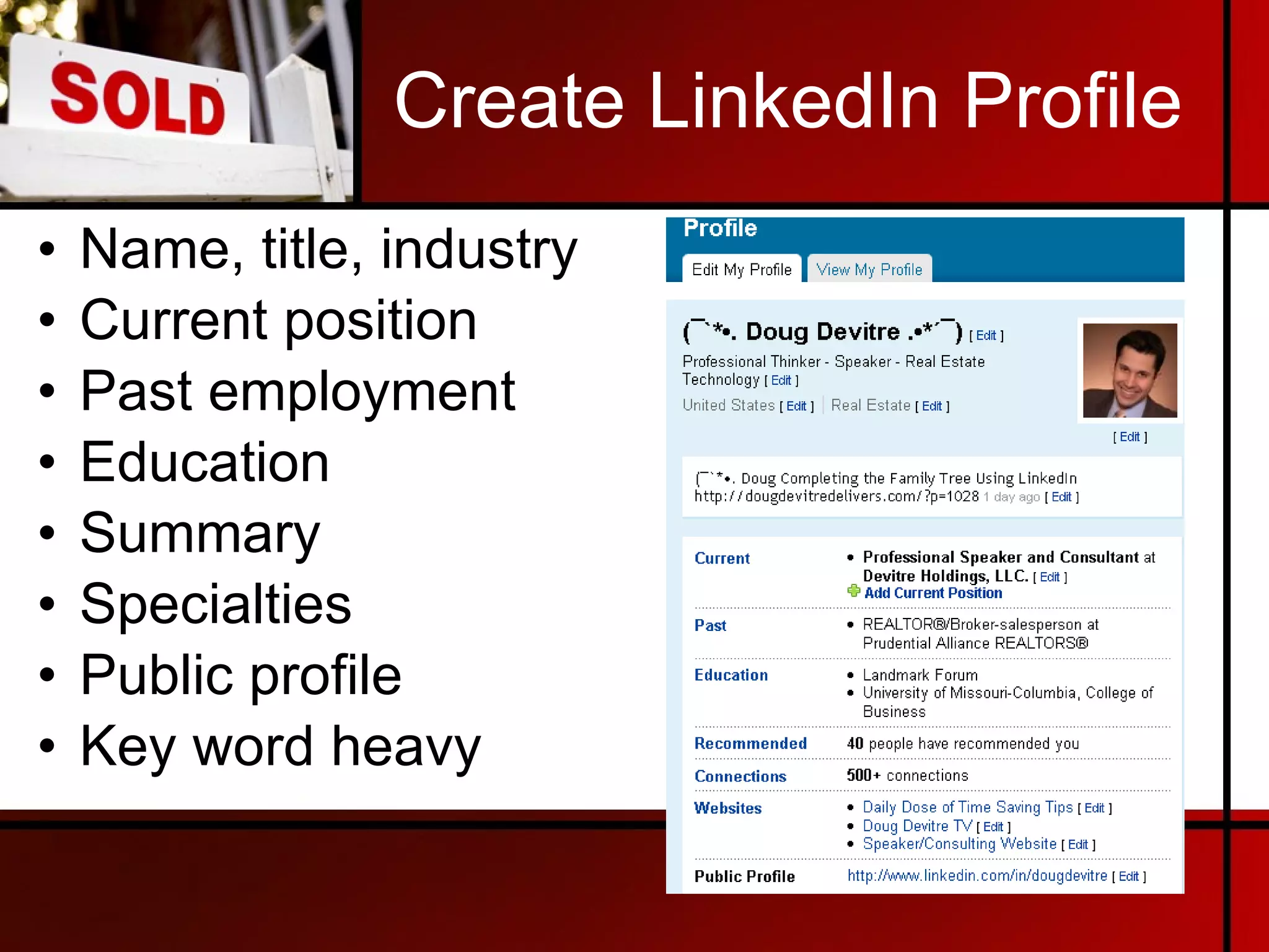 Create LinkedIn Profile Name, title, industry Current position Past employment Education Summary Specialties Public profile Key word heavy 