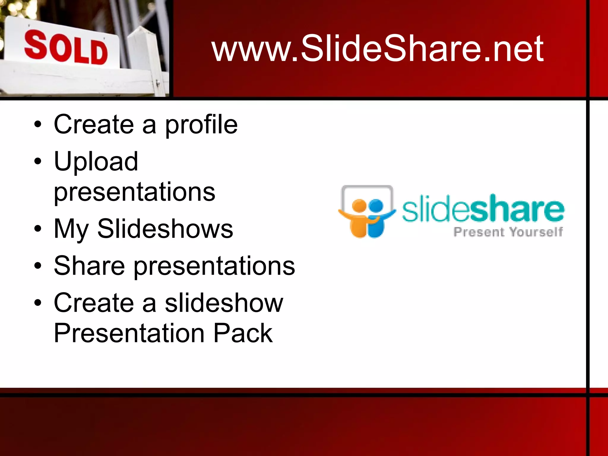 www.SlideShare.net Create a profile Upload presentations My Slideshows Share presentations Create a slideshow Presentation Pack 