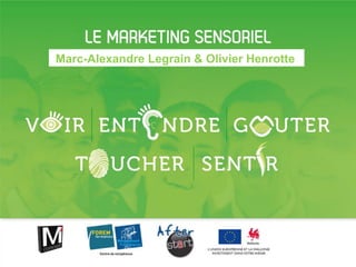 Marc-Alexandre Legrain & Olivier Henrotte




                                      Le marketing sensoriel • 1
 