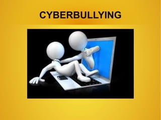 CYBERBULLYING
 