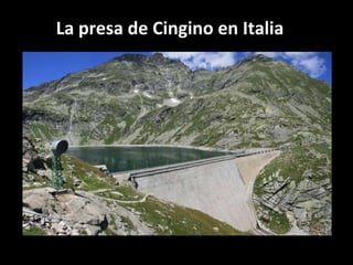 La presa de Cingino en Italia  