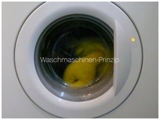 Waschmaschinen-Prinzip
 