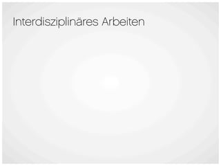 Interdisziplinäres Arbeiten
 