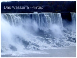 Das Wasserfall-Prinzip
 