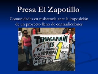 Presa El Zapotillo Comunidades en resistencia ante la imposición de un proyecto lleno de contradicciones 