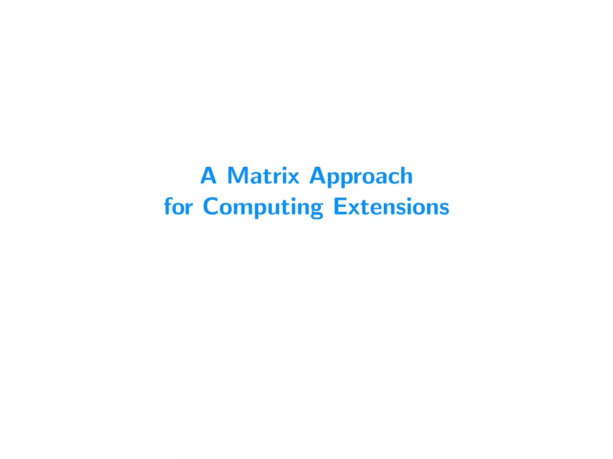 A Matrix Approach
for Computing Extensions
 