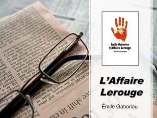L’Affaire
Lerouge
Émile Gaboriau

 