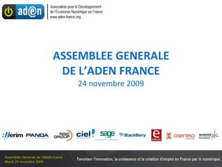 ASSEMBLEE GENERALE DE L’ADEN FRANCE 24 novembre 2009 Partenaires Officiels Partenaire Médias 