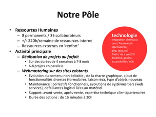 Notre Pôle
• Ressources Humaines
   – 8 permanents / 35 collaborateurs                        technologie
   – +/- 220h/se...