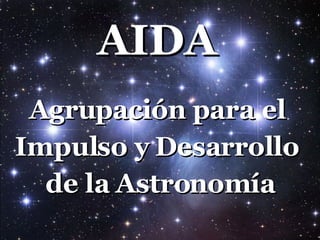 AIDA   Agrupación para el  Impulso y Desarrollo  de la Astronomía 