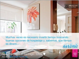 Muchas veces es necesario invertir tiempo buscando
buenas opciones de hospedaje y, sabemos, que tiempo
es dinero...
 