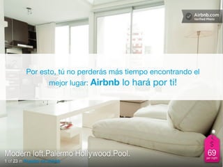Por esto, tú no perderás más tiempo encontrando el
      mejor lugar: Airbnb   lo hará por ti!
 