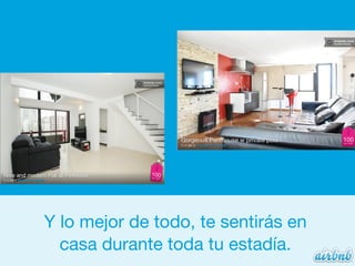 Y lo mejor de todo, te sentirás en
  casa durante toda tu estadía.
 