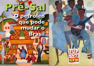 Tarsila do Amaral (Carnaval em Madureira -1924)




                                                   que pode
                                                  O petróleo


                                                       Brasil
                                                    mudar o
                                                            Pré-Sal




Cândido Protinari (Samba, óleo sobre tela.1956)
 