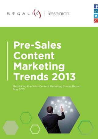 Rethinking Pre-Sales Content Marketing Survey Report
May 2013
Pre-Sales
Content
Marketing
Trends 2013
Research
 