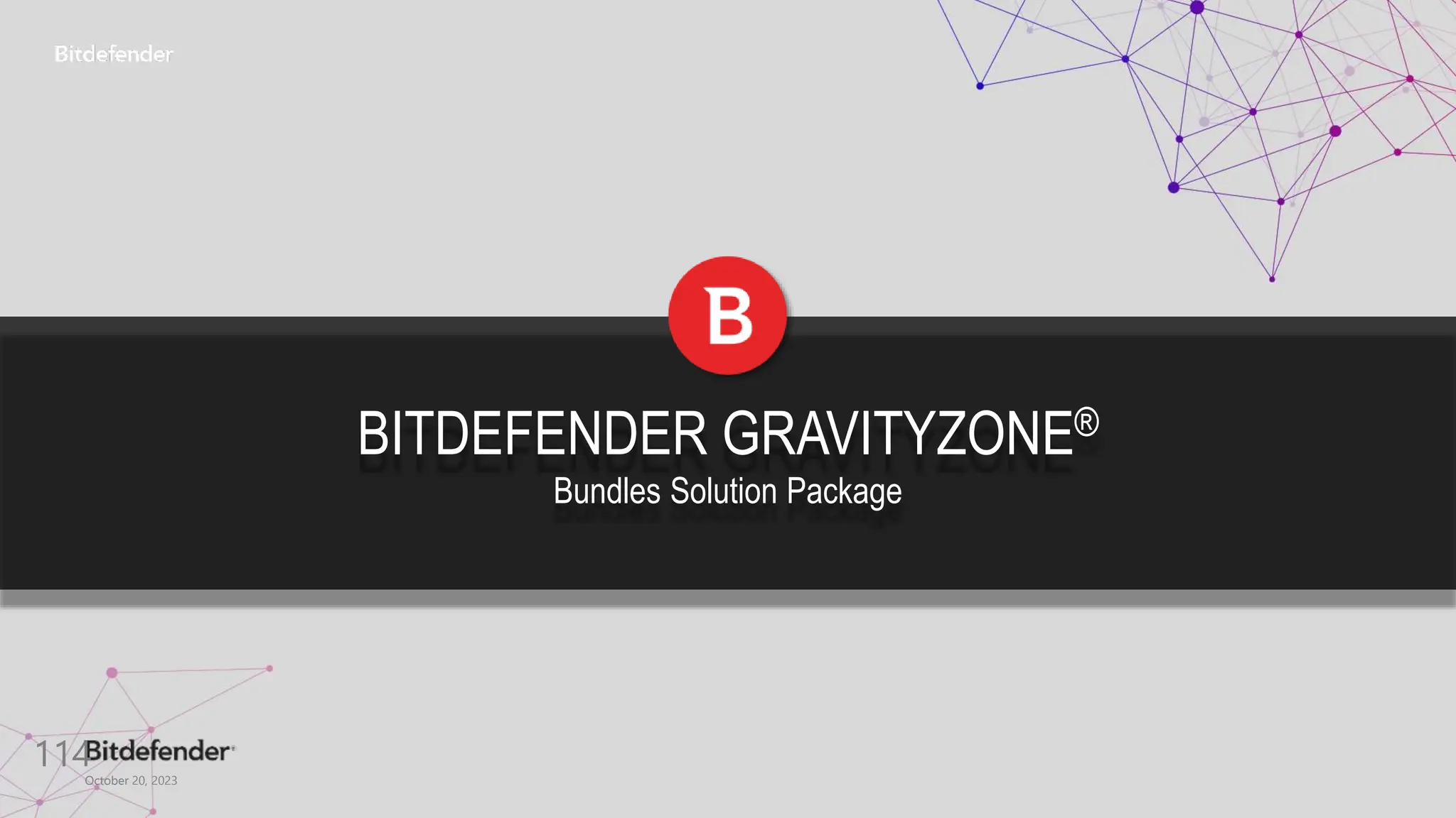 October 20, 2023
114
BITDEFENDER GRAVITYZONE®
Bundles Solution Package
 