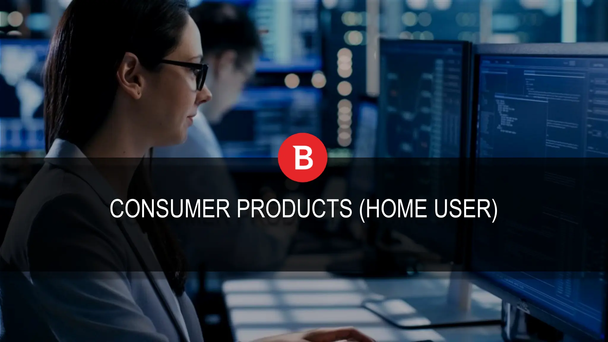 CONSUMER PRODUCTS (HOME USER)
 