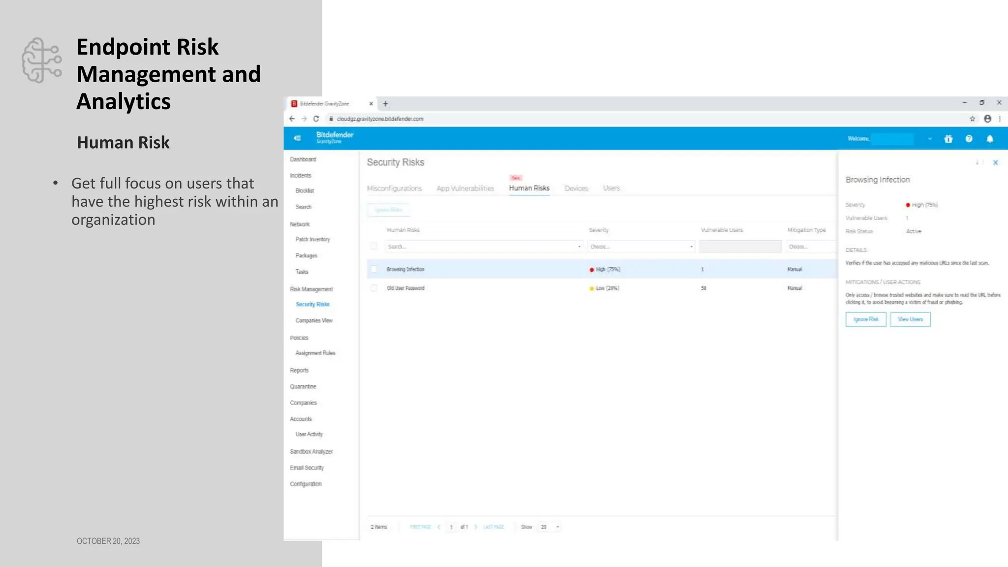 OCTOBER 20, 2023
Endpoint Risk
Management and
Analytics
• Get full focus on users that
have the highest risk within an
organization
Human Risk
 